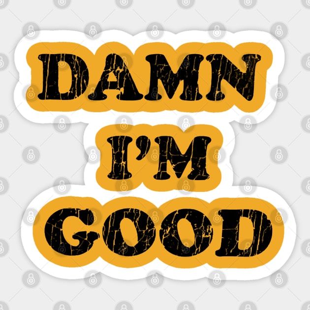 Damn i'm Good Vintage Sticker by wsyiva